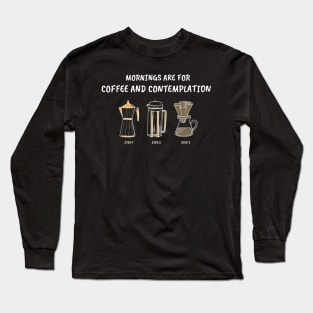 Mornings Are For Coffee And Contemplation Long Sleeve T-Shirt